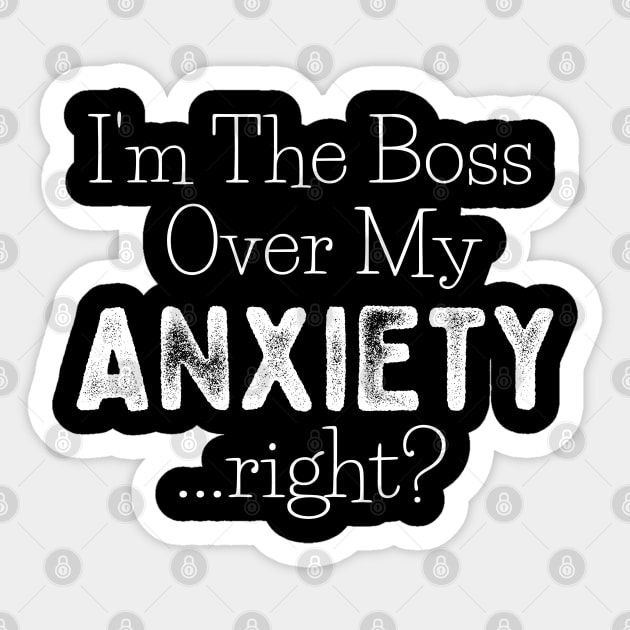 I'm The Boss Over My Anxiety Right? Sticker by jutulen